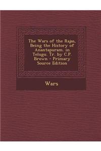 The Wars of the Rajas, Being the History of Anantapuram. in Telugu. Tr. by C.P. Brown