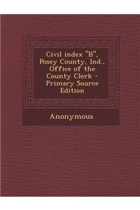 Civil Index B, Posey County, Ind., Office of the County Clerk
