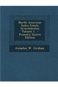 North American Index Fossils Invertebrates Volume 1