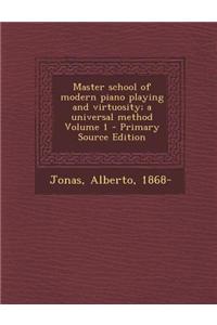 Master School of Modern Piano Playing and Virtuosity; A Universal Method Volume 1
