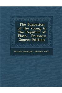 The Education of the Young in the Republic of Plato - Primary Source Edition