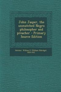 John Jasper, the Unmatched Negro Philosopher and Preacher
