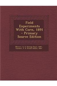 Field Experiments with Corn, 1891 - Primary Source Edition