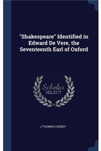Shakespeare Identified in Edward De Vere, the Seventeenth Earl of Oxford