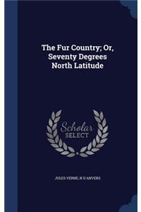 Fur Country; Or, Seventy Degrees North Latitude