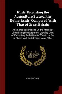 Hints Regarding the Agriculture State of the Netherlands, Compared with That of Great Britain