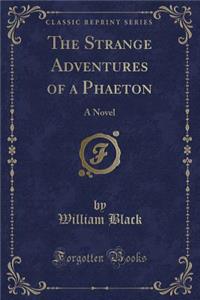 The Strange Adventures of a Phaeton: A Novel (Classic Reprint)