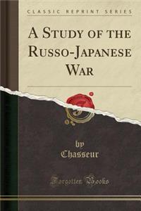 A Study of the Russo-Japanese War (Classic Reprint)