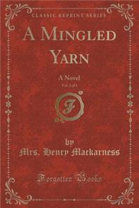 A Mingled Yarn, Vol. 2 of 3: A Novel (Classic Reprint)