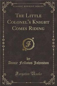 The Little Colonel's Knight Comes Riding (Classic Reprint)