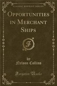 Opportunities in Merchant Ships (Classic Reprint)