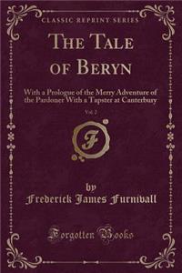 The Tale of Beryn, Vol. 2: With a Prologue of the Merry Adventure of the Pardoner with a Tapster at Canterbury (Classic Reprint)