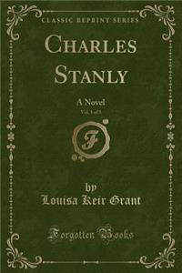 Charles Stanly, Vol. 1 of 3: A Novel (Classic Reprint)