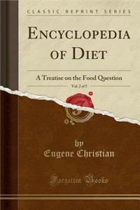 Encyclopedia of Diet, Vol. 2 of 5: A Treatise on the Food Question (Classic Reprint)