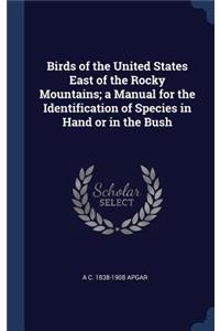 Birds of the United States East of the Rocky Mountains; a Manual for the Identification of Species in Hand or in the Bush