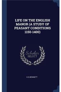 Life on the English Manor (a Study of Peasant Conditions 1150-1400)