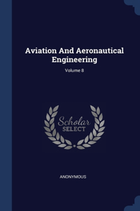Aviation And Aeronautical Engineering; Volume 8