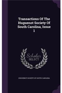 Transactions Of The Huguenot Society Of South Carolina, Issue 1