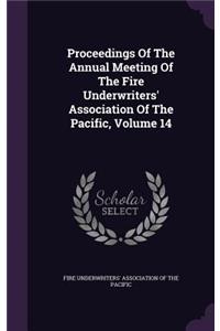 Proceedings of the Annual Meeting of the Fire Underwriters' Association of the Pacific, Volume 14