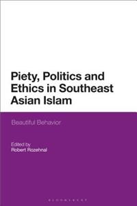 Piety, Politics, and Everyday Ethics in Southeast Asian Islam