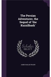Persian Adventurer, the Sequel of 'the Kuzzilbash'