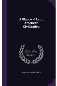 Glance at Latin American Civilization