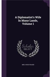 A Diplomatist's Wife In Many Lands, Volume 1