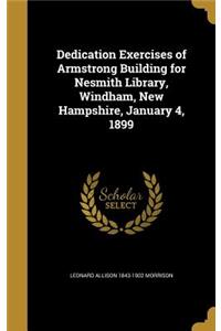 Dedication Exercises of Armstrong Building for Nesmith Library, Windham, New Hampshire, January 4, 1899