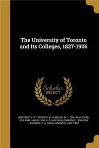 The University of Toronto and Its Colleges, 1827-1906