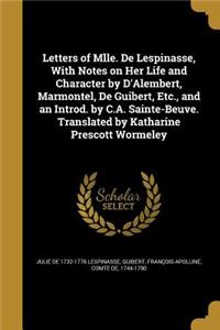 Letters of Mlle. De Lespinasse, With Notes on Her Life and Character by D'Alembert, Marmontel, De Guibert, Etc., and an Introd. by C.A. Sainte-Beuve. Translated by Katharine Prescott Wormeley