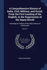 A Comprehensive History of India, Civil, Military, and Social, From the First Landing of the English, to the Suppression of the Sepoy Revolt