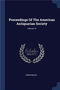 Proceedings Of The American Antiquarian Society; Volume 14