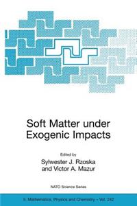 Soft Matter Under Exogenic Impacts