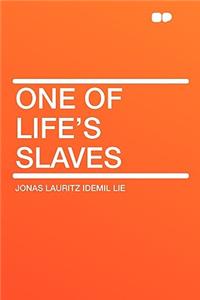 One of Life's Slaves
