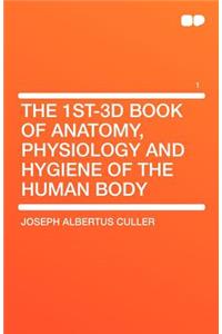 The 1st-3D Book of Anatomy, Physiology and Hygiene of the Human Body