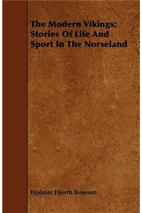 The Modern Vikings; Stories of Life and Sport in the Norseland