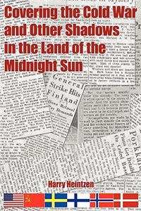 Covering the Cold War and Other Shadows in the Land of the Midnight Sun
