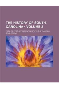 The History of South-Carolina (Volume 2); From Its First Settlement in 1670, to the Year 1808