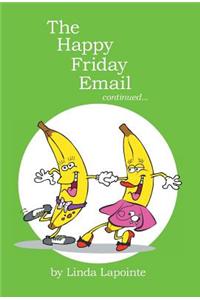 The Happy Friday Email Continued...