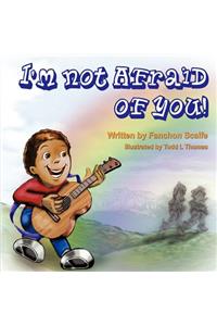 I'm Not Afraid of You!