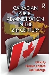 Canadian Public Administration in the 21st Century