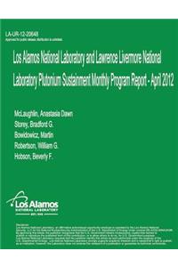Los Alamos National Laboratory and Lawrence Livermore National Laboratory Plutonium Sustainment Monthly Program Report, April 2012