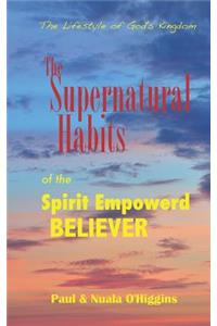 Supernatural Habits Of The Spirit-Empowered Believer