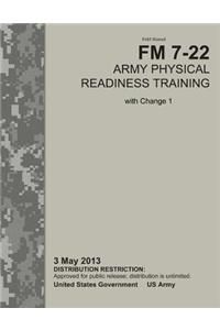 Field Manual FM 7-22 Army Physical Readiness Training with Change 1 3 May 2013