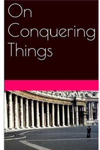 On Conquering Things