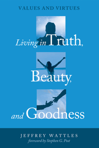 Living in Truth, Beauty, and Goodness