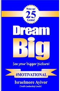 Dream big!