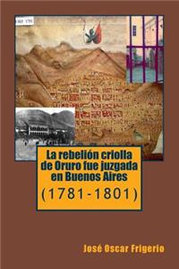 rebelion criolla de Oruro fue juzgada en Buenos Aires