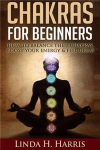 Chakras for Beginners: How to Balance the 7 Chakras, Boost Your Energy & Feel Great