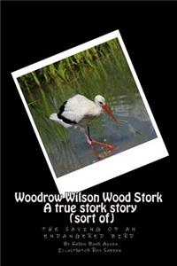 Woodrow Wilson Woodstork A true stork story (sort of)